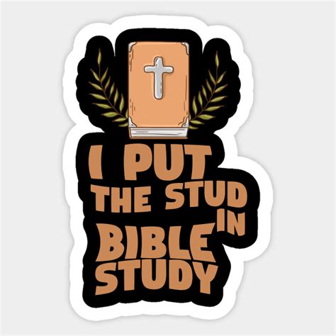 I Put The Stud In Bible Study Bible Study Sticker Teepublic