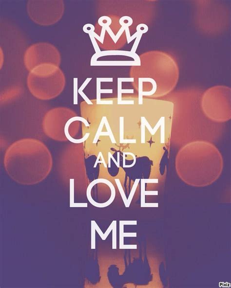 Keep Calm And Love Me Wallpapers Wallpaper Cave