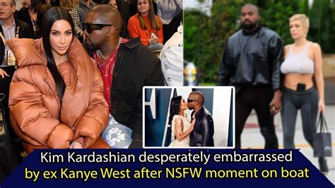 Kim Kardashian Desperately Embarrassed By Ex Kanye West After Nsfw Moment On Boat Report Sunews