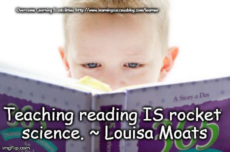 Applications are now being accepted for the dr. Teaching reading IS rocket science. ~ Louisa Moats