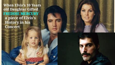 When Elviss 10 Years Old Daughter Ted Freddie Mercury A Piece Of