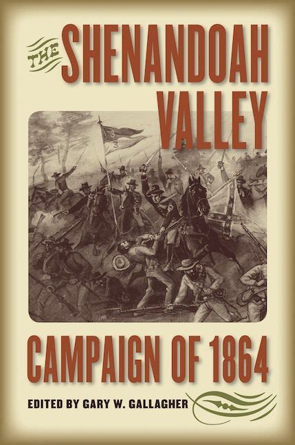 The Shenandoah Valley Campaign Of 1864 Gary W Gallagher University