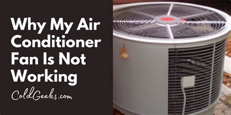 Why My Air Conditioner Fan Is Not Working Easy Fixes Cold Geeks
