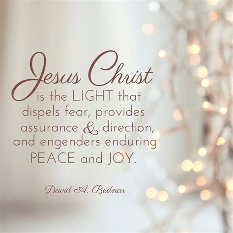 Elder David A Bednar Jesus Christ Is The Light That Dispels Fear