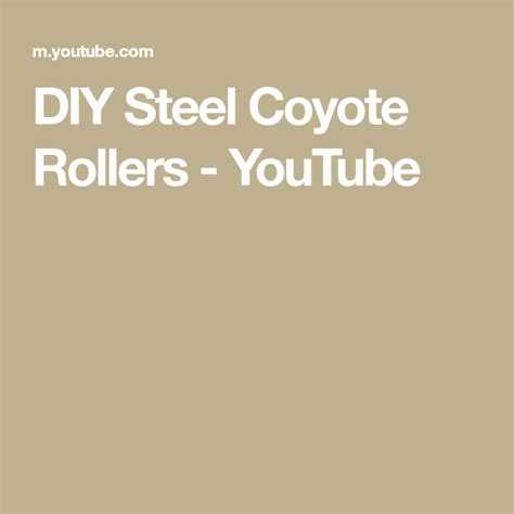 Diy Steel Coyote Rollers Youtube Coyote Rollers Roller Coyote