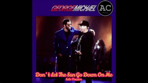 George Michael Don T Let The Sun Go Down On Me Solo Version Youtube