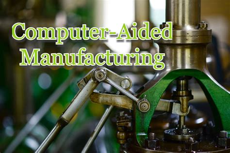 Low cost design, analysis & manufacturing: Important uses for Computer-Aided Manufacturing CAM ...