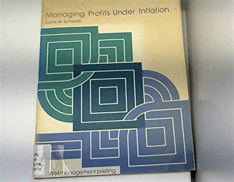Managing Profits Under Inflation An Ama Management Briefing Symonds Curtis W 9780814421758