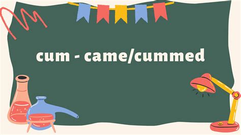 past tense of cum cummed or came pronunciation and usage