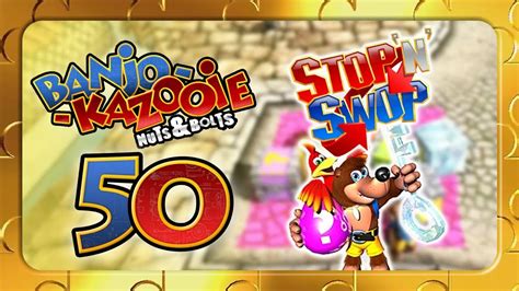 Banjo Kazooie Nuts And Bolts Episode 50 Stop And Swop Youtube