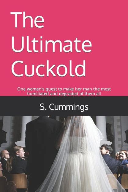 The Ultimate Cuckold One Woman S Quest To Make Her Man The Most Humiliated And Degraded Of Them