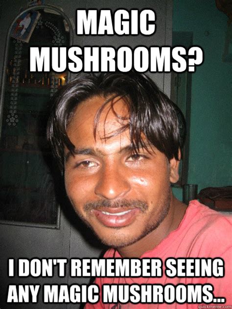 Magic Mushrooms I Dont Remember Seeing Any Magic Mushrooms
