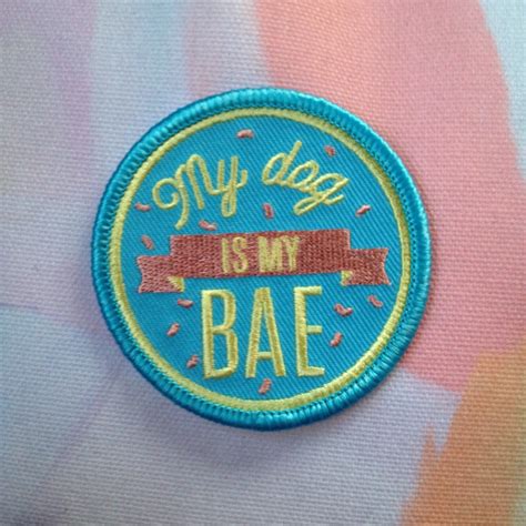 My Dog Is My Bae Dog Love Embroidered Patch By Kodiakmilly On Etsy