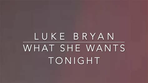 Luke Bryan What She Wants Tonight Lyrics Youtube
