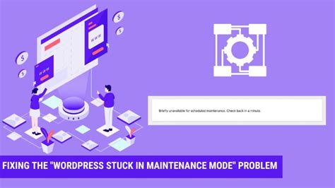 Fixing The Wordpress Stuck In Maintenance Mode Problem