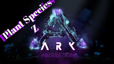Ark Aberration Plant Species Z Explained Youtube