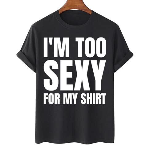 Im Too Sexy Unisex T Shirt Teeruto