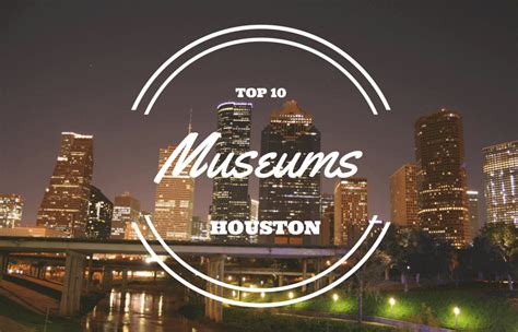 Top 10 Museums To Visit In Houston The University Network