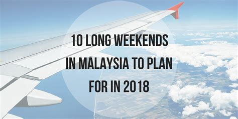 These dates may be modified as official changes are announced, so please check back regularly for updates. Malaysia's Public Holidays And Long Weekends In 2018