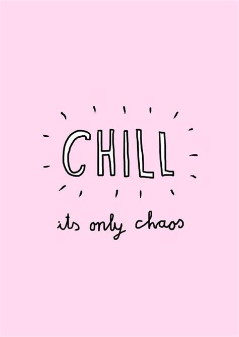 Chill Its Only Chaos Inspiring Quotes About Life Inspirational