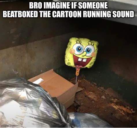 Spunch Bop Baloon In Dumpster Imgflip