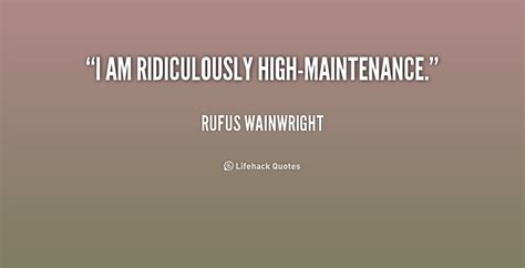 High Maintenance Quotes Quotesgram