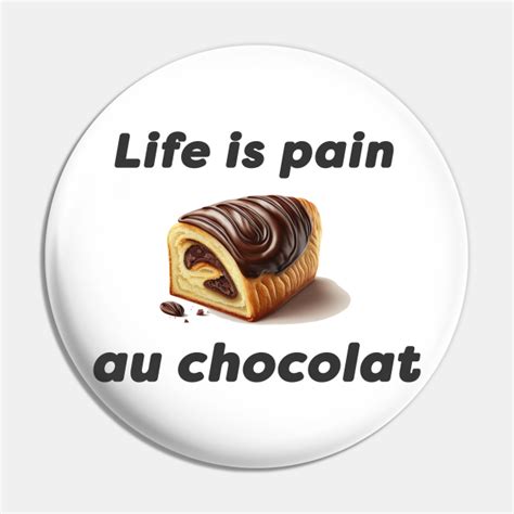 Life Is Pain Au Chocolat Illustration Life Is Pain Au Chocolat Pin