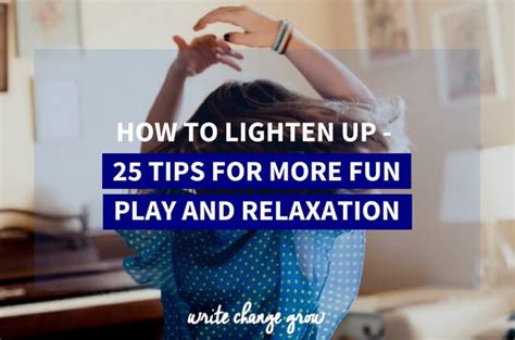 how to lighten up 25 tips for more fun play and relaxation