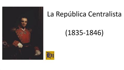 La República Centralista En México 1835 1846 Youtube