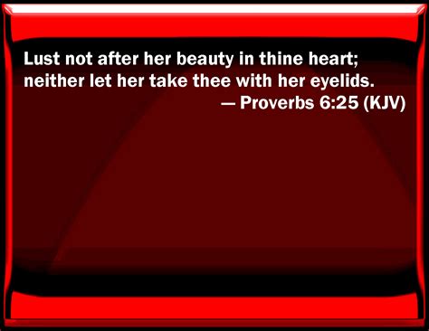 proverbs 6 25 lust not after her beauty in your heart neither let her take you with her eyelids