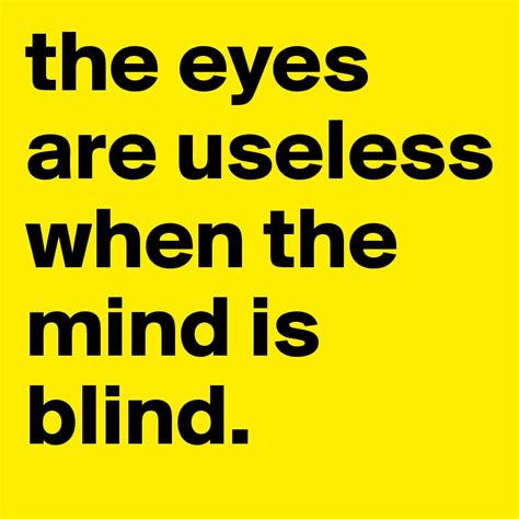 The Eyes Are Useless When The Mind Is Blind Post By Asj07 On Boldomatic