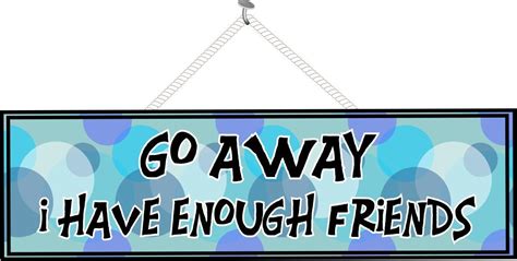 Visit this blog now curiano.com. Go Away I Have Enough Friends Funny Quote Sign with Purple & Blue Dots | Friends quotes funny ...