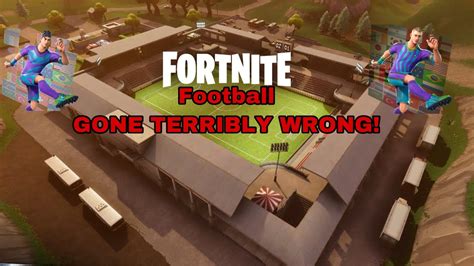 Fortnite Football Gone Terribly Wrong Youtube