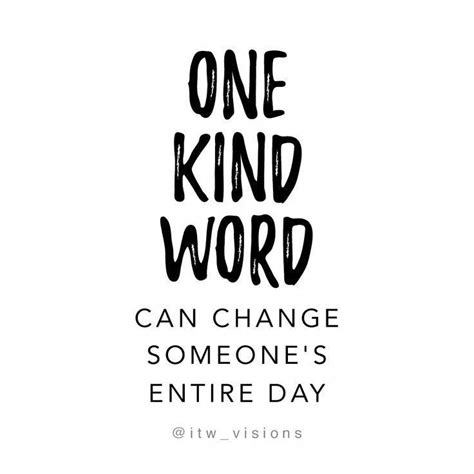 One Kind Word Can Change Someones Entire Day Motivational Quote About