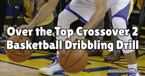 Over The Top Crossover Two Ball Basketball Dribbling Drill Basketball Hq