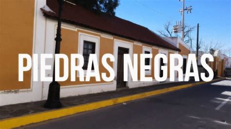 ¿qué Hacer En Piedras Negras Coahuila El Souvenir