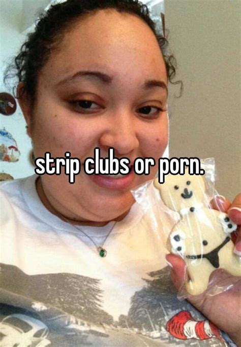 Strip Clubs Or Porn