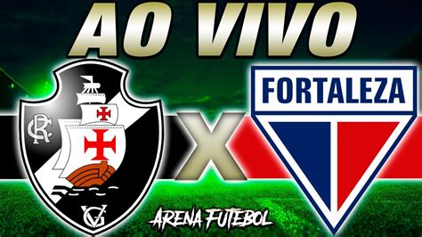 VASCO x FORTALEZA AO VIVO Campeonato Brasileiro Narração YouTube