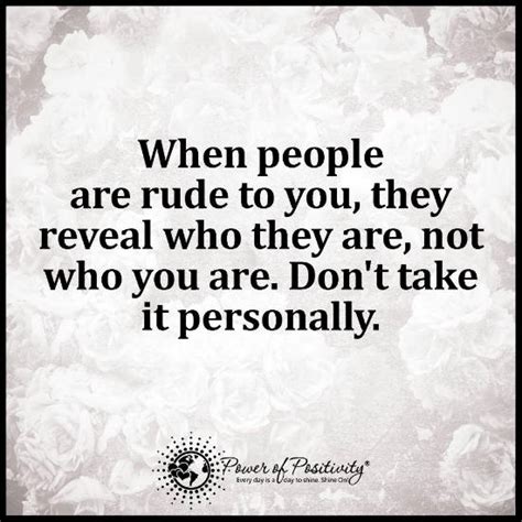 When People Are Rude To You They Reveal Who They Are Not Who You Are