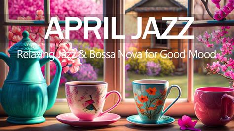 Sweet April Spring Jazz At Outdoor Coffee Shop Ambience Relaxing Jazz Instrumental Music For