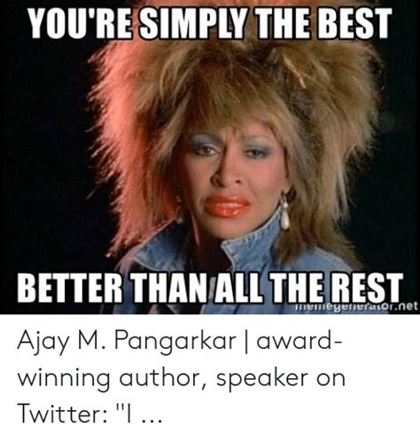 YOU'RE SIMPLY THE BEST BETTER THAN ALLTHE REST Memiegeneraiornet Ajay M ...