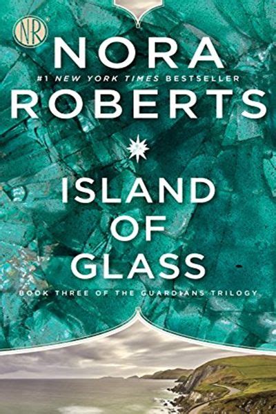Island Of Glass The Guardians Trilogy Book 3 By Nora Roberts