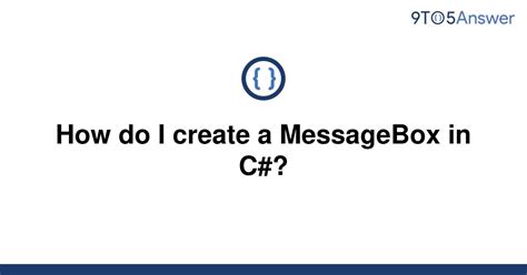Solved How Do I Create A Messagebox In C To Answer
