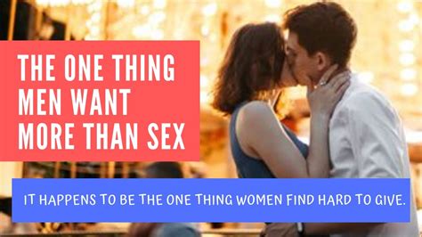 The 1 Thing That Men Want More Than Sex It Happens That Woman Find