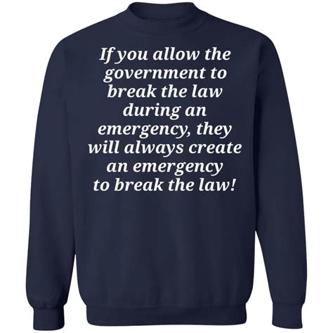 If You Allow The Government To Break The Law Shirt