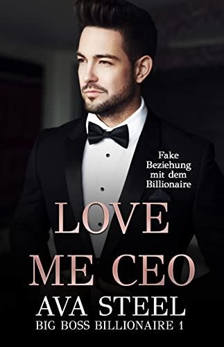 Love Me Ceo Fake Beziehung Mit Dem Billionaire Big Boss Billionaire Ebook Steel Ava