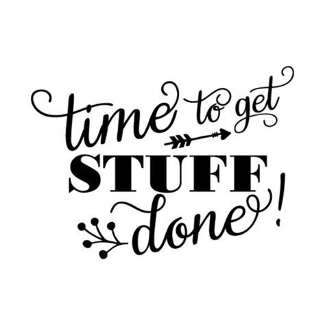 Time Get Stuff Done Quote T Shirt Teepublic