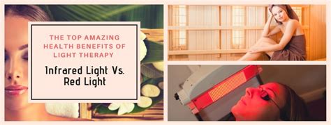 Top Amazing Health Benefits Of Light Therapy Infrared Light Vs Red Light
