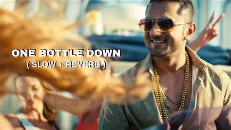 Yo Yo Honey Singh One Bottle Down Slowed Reverb Youtube