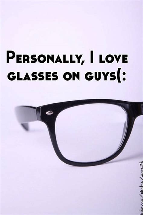 Personally I Love Glasses On Guys
